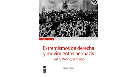 Extremismos de derecha y movimientos neonazis. Berlín, Madrid, Santiago