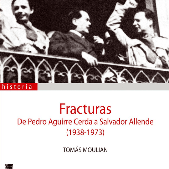 Fracturas. De Pedro Aguirre Cerda a Salvador Allende (1938-1973)