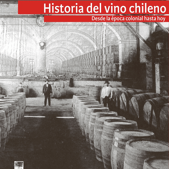 Historia del vino chileno. Desde la época colonial hasta hoy