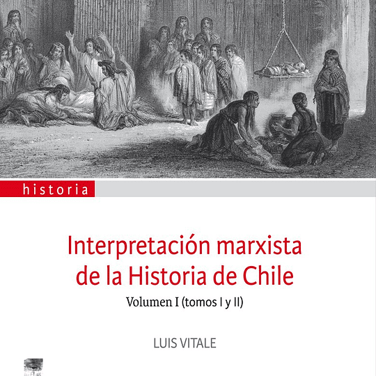 Interpretación marxista de la Historia de Chile. Volumen I (tomos I y II)