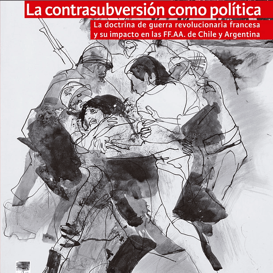 La contrasubversión como política. La doctrina de guerra revolucionaria francesa y su impacto en las FF.AA. de Chile y Argentina