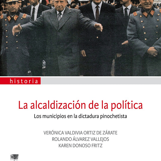 La alcaldización de la política: los municipios en la dictadura pinochetista