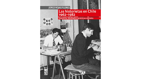Las historietas en Chile. 1962-1982. Industria, ideología y prácticas sociales