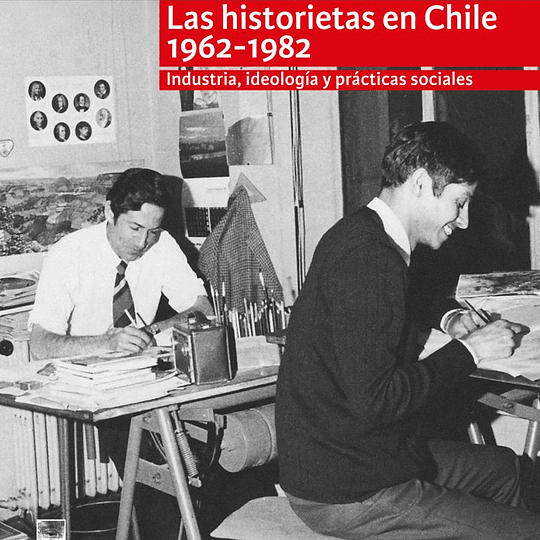 Las historietas en Chile. 1962-1982. Industria, ideología y prácticas sociales