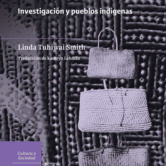 A descolonizar las metodologías. Investigación y pueblos indígenas 