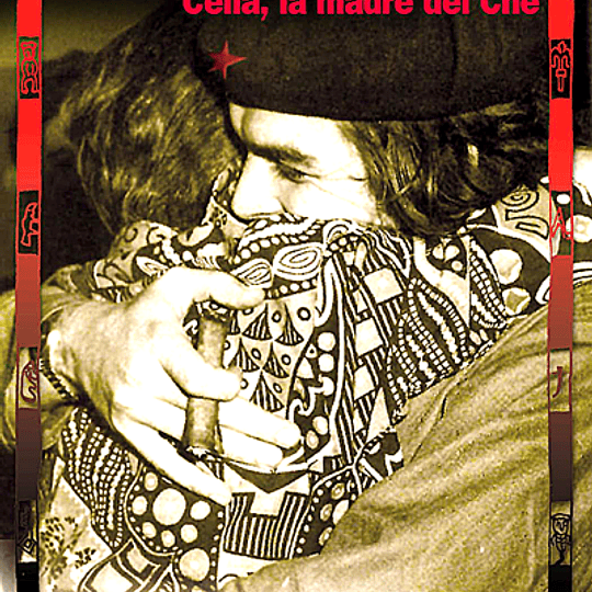 Amor revolucionario Celia, la madre del Che