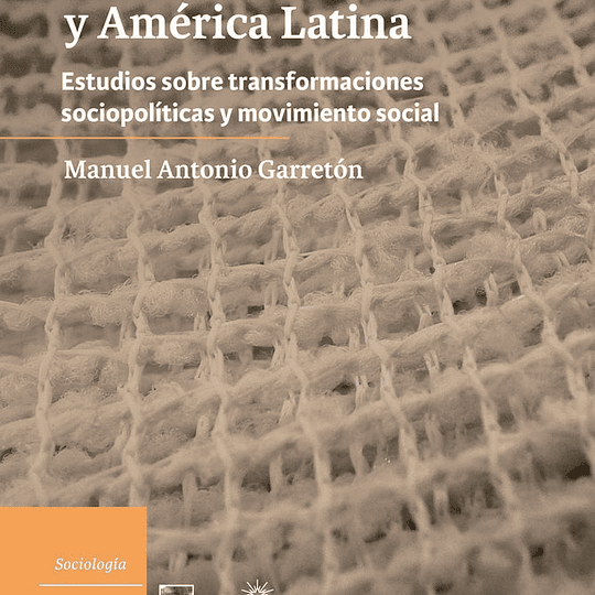  Las ciencias sociales en la trama de Chile y América Latina: Estudios sobre transformaciones socio-políticas y movimiento social 