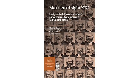 Marx en el siglo XXI. La vigencia del(os) marxismo(os) para comprender y superar el capitalismo actual