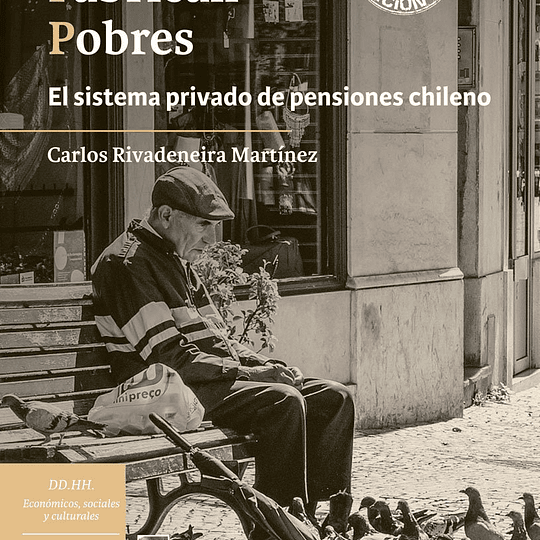 Aquí se Fabrican Pobres. El sistema privado de pensiones chileno 