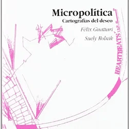 Micropolítica. Cartografías del deseo