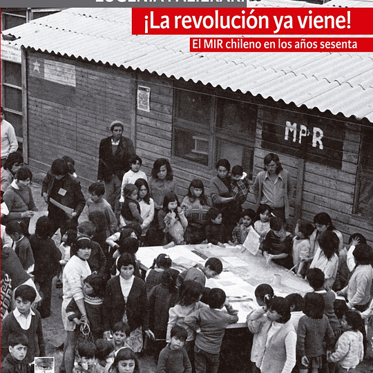 ¡La revolución ya viene!: El MIR chileno en los años sesenta