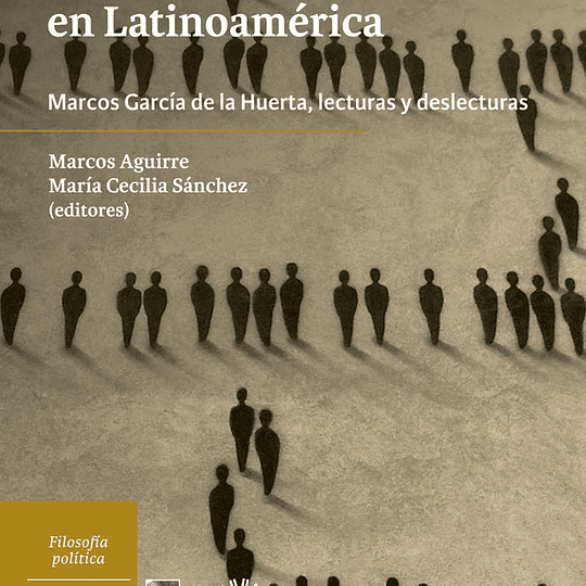  Reflexiones sobre política y cultura en Latinoamérica. Marcos García de la Huerta, lecturas y deslecturas