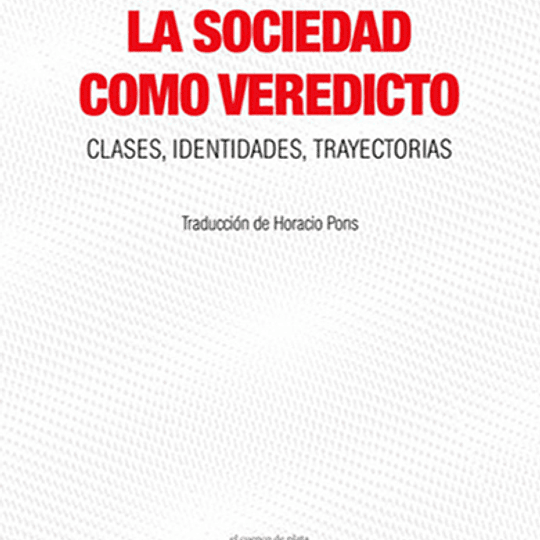 La sociedad como veredicto Clases, identidades y trayectorias