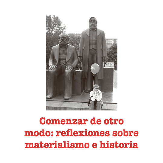 Comenzar de otro modo: Reflexiones sobre materialismo e historia. Actuel Marx N° 16