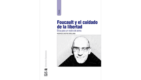 Foucault y el cuidado de la libertad