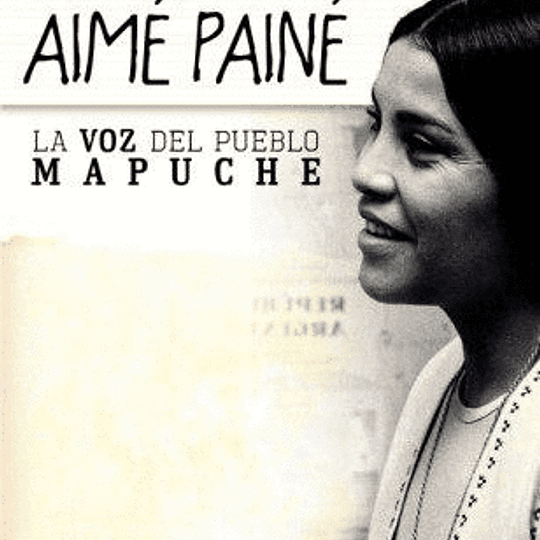 Aimé Painé. La voz del pueblo mapuche