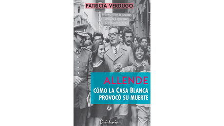 Allende.Cómo la Casa Blanca provocó su muerte