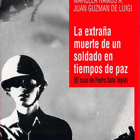 La extraña muerte de un soldado en tiempos de paz. El caso de Pedro Soto Tapia