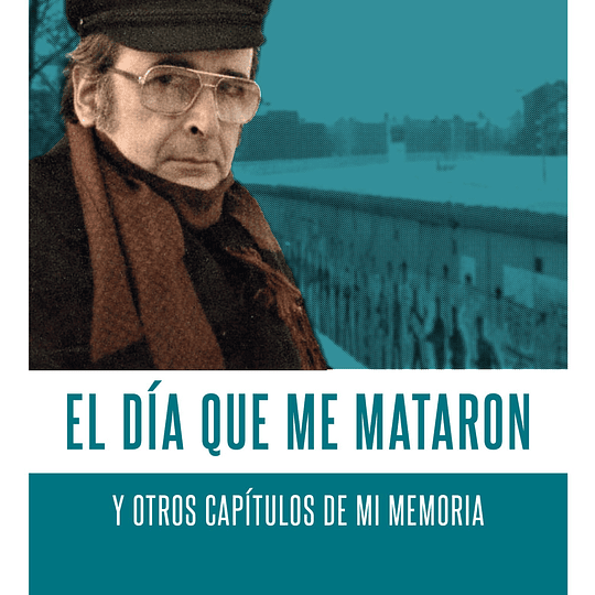 El día en que memataron. Y otros capítulos de mi memoria