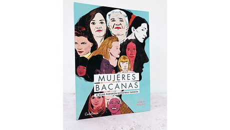 Mujeres bacanas. Si ellas pudieron, nosotras también.