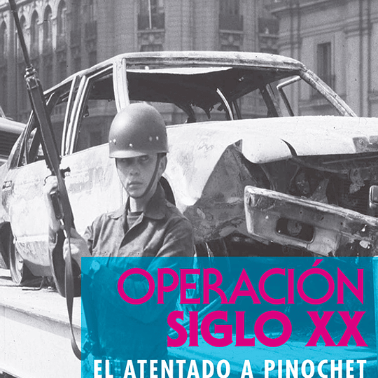 Operación Siglo XX. El atentado a Pinochet