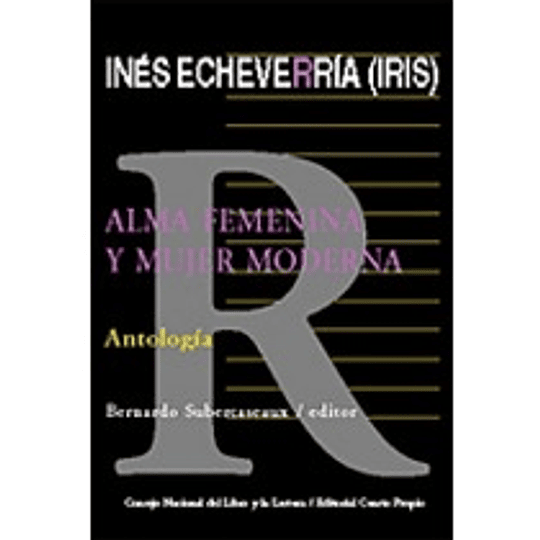 Inés Echeverría (Irís) . Alma femenina y mujer moderna