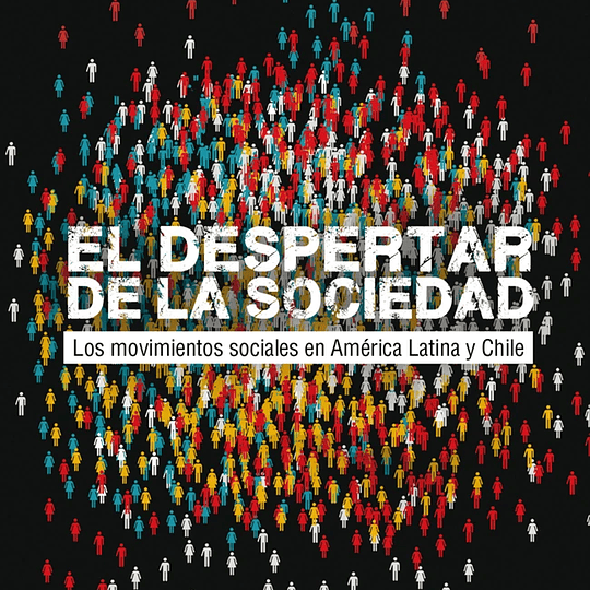 El despertar de la sociedad. Los movimientos sociales en América Latina y Chile.