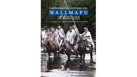 Cartografía cultural del Wallmapu. Elementos para descolonizar el mapa en territorio mapuche.