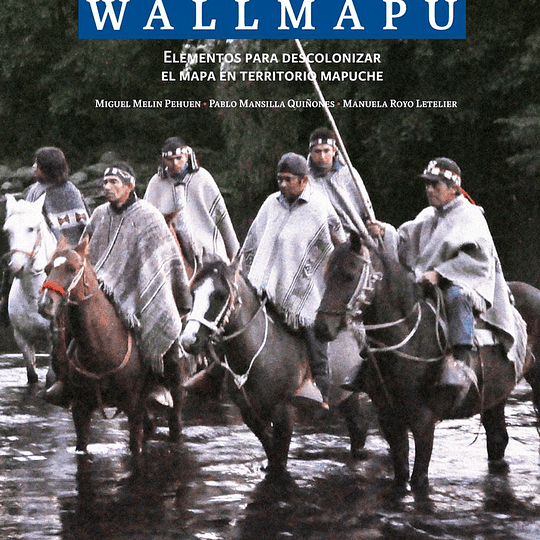 Cartografía cultural del Wallmapu. Elementos para descolonizar el mapa en territorio mapuche.