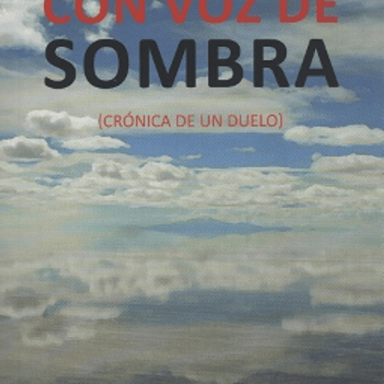 Con voz de sombra. (Crónica de un duelo)