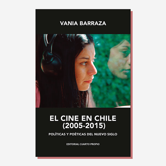 El cine en Chile (2005-2015) Políticas y poéticas del nuevo siglo