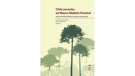 Chile necesita un Nuevo Modelo Forestal. Ante los desafíos climáticos, sociales y ambientales.