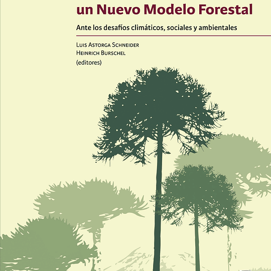 Chile necesita un Nuevo Modelo Forestal. Ante los desafíos climáticos, sociales y ambientales.