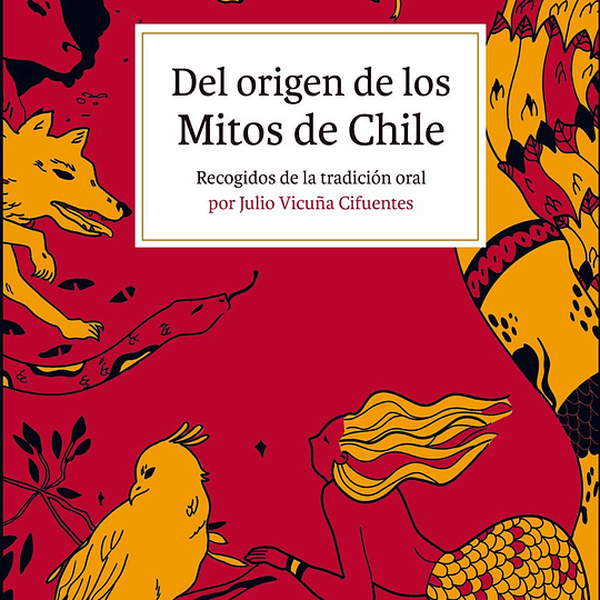 Del origen de los Mitos de Chile. Recogidos de la tradición oral.