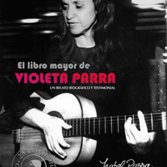 El Libro Mayor de Violeta Parra. Un relato biográfico y testimonial