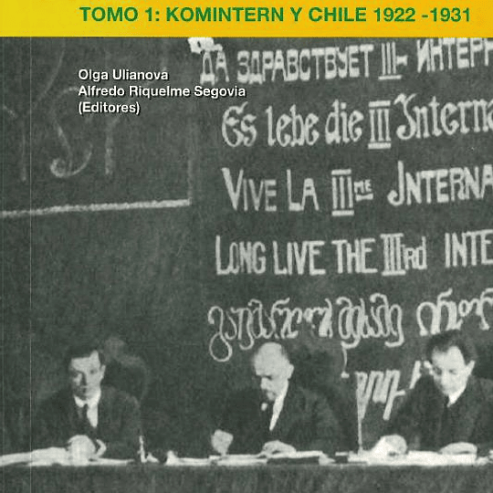 Chile en los archivos Soviéticos 1922-1991. Tomo 1: Komintern y Chile 1922-1931.Volumen XXIII