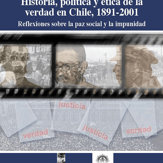 Historia, política y ética de la verdad en Chile, 1891-2001
