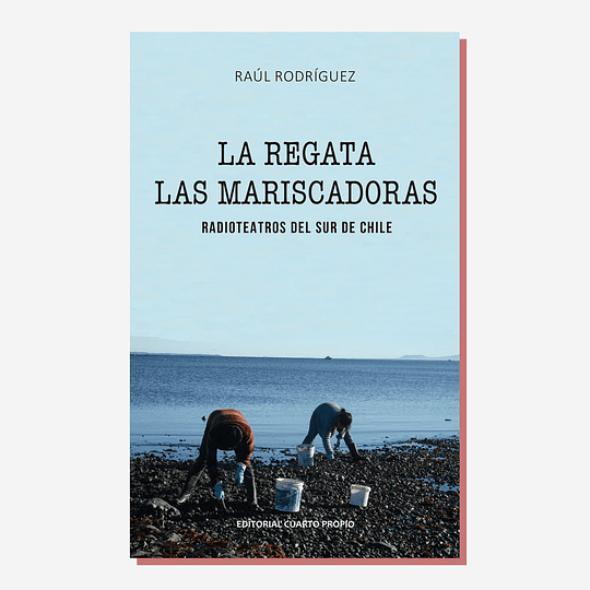 La regata. Las mariscadoras. Radioteatros del sur de Chile