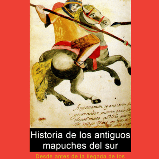 Historia de los Antiguos Mapuches del Sur