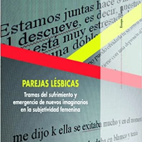 Parejas lésbicas. Tramas del sufrimiento y emergencia de nuevos imaginarios en la subjetividad femenina