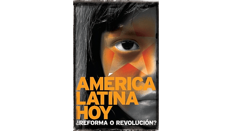 América Latina hoy ¿Reforma o Revolución?