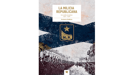 La milicia republicana.Los civiles en armas 1932-1936