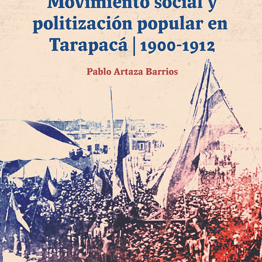 Movimiento social y politización popular en Tarapacá 1900-1912