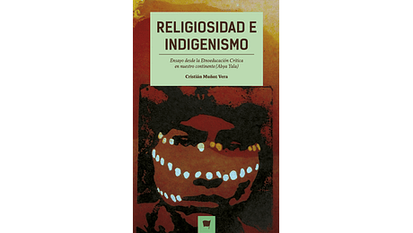 Religiosidad e indigenismo. Ensayo desde la Etnoeducación crítica en nuestro continente