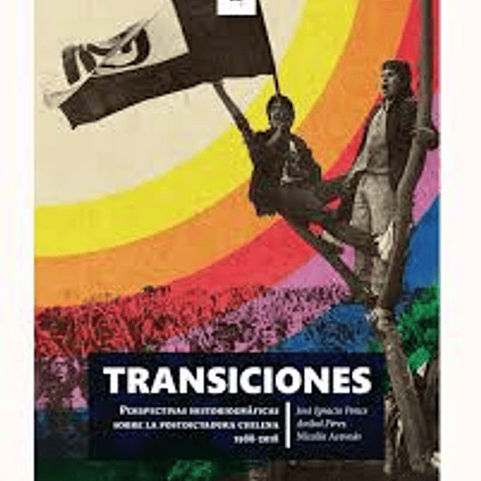 Transiciones. Perspectivas historiográficas sobre la postdictadura chilena 1988-2018