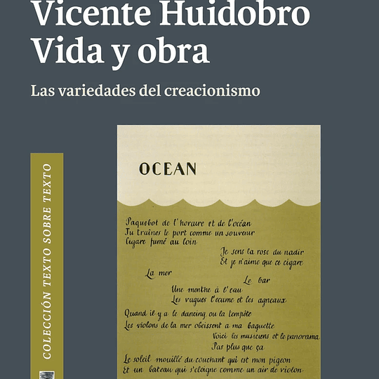 Vicente Huidobro. Vida y obra. Las variedades del creacionismo