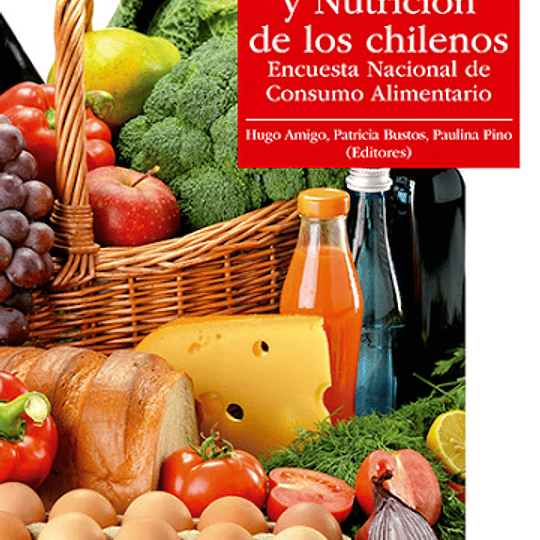 Alimentación y nutrición de los chilenos. Encuesta nacional de consumo alimentario