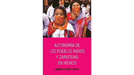 Autonomía de los pueblos indios y zapatismo en México