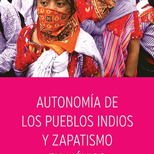 Autonomía de los pueblos indios y zapatismo en México