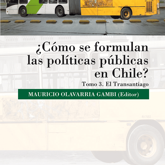 ¿Cómo se formulan las políticas públicas en Chile?Tomo 3: El Transantiago